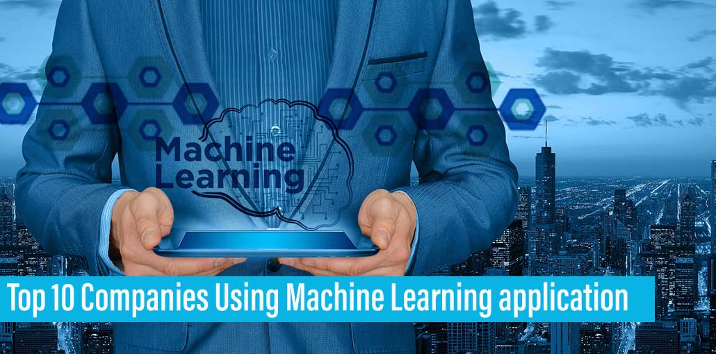 Top 10 Companies Using Machine Learning Application