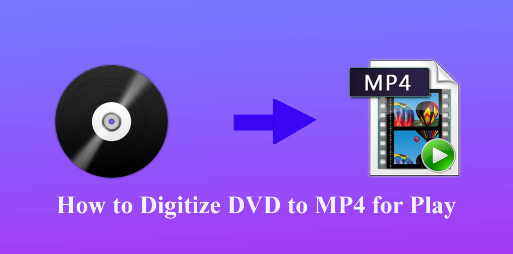How to Digitize DVD to MP4 for Play