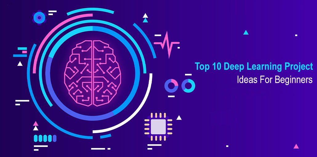 Top 10 Deep Learning Project Ideas For Beginners