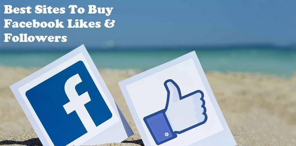 Top 8 Sites to Buy Real Facebook Followers and Likes In 2022