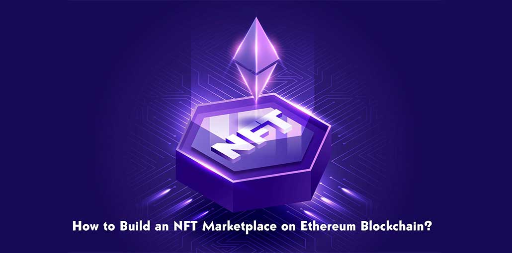 How to Build an NFT Marketplace on Ethereum Blockchain