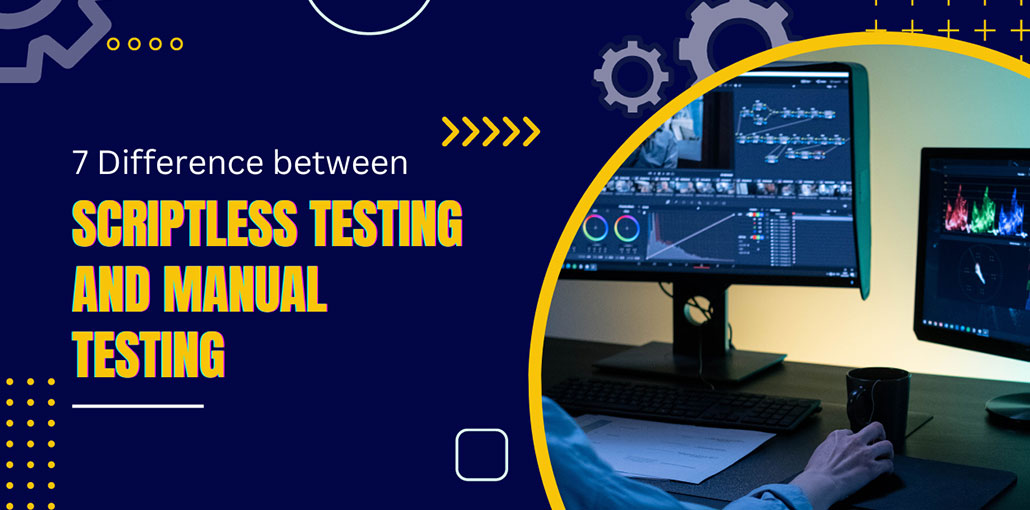 7 Difference Between Scriptless Testing and Manual Testing