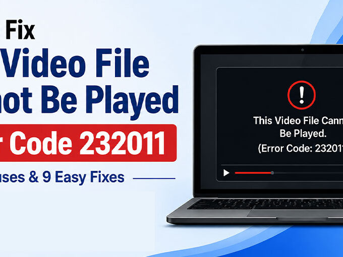 This Video File Cannot Be Played Error Code 232011
